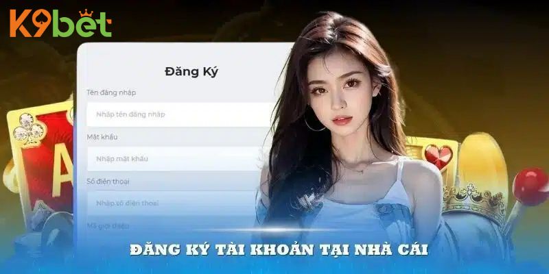 Đăng ký tài khoản K9Bet