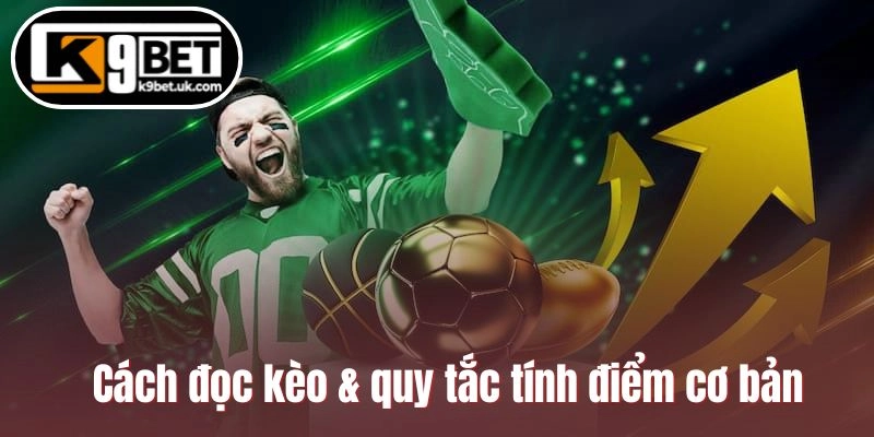Cách đọc kèo & quy tắc tính điểm cơ bản