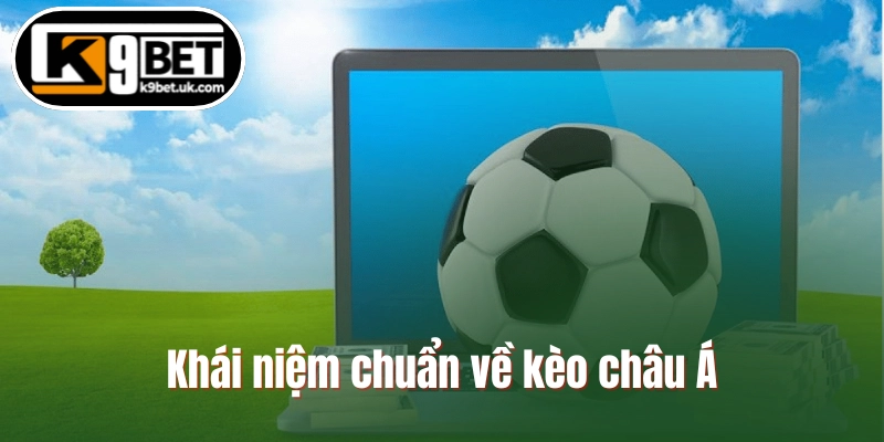 Khái niệm chuẩn về kèo châu Á