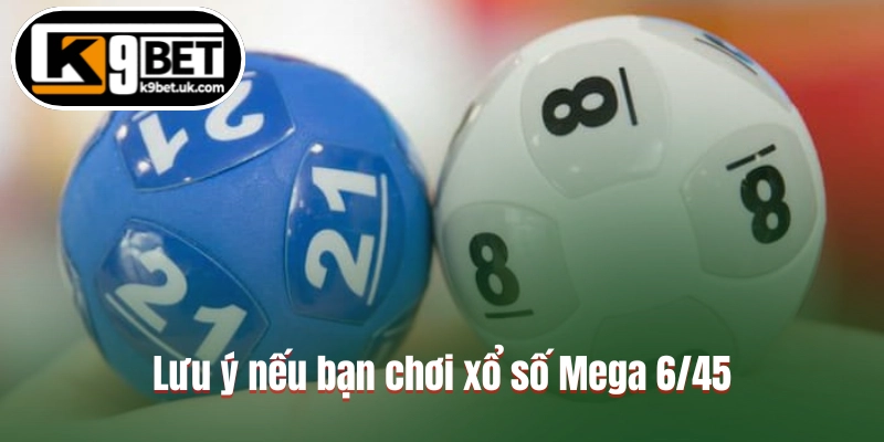 Lưu ý nếu bạn chơi xổ số Mega 6/45