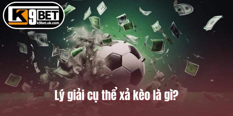 Lý giải cụ thể xả kèo là gì?