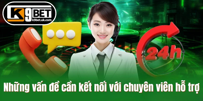 Những vấn đề cần kết nối với chuyên viên hỗ trợ