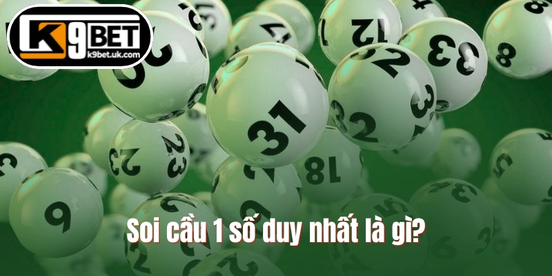 Soi cầu 1 số duy nhất là gì?