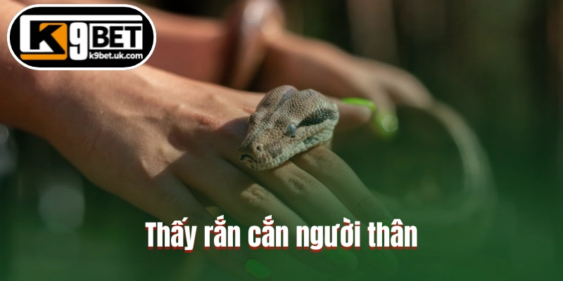 Thấy rắn cắn người thân