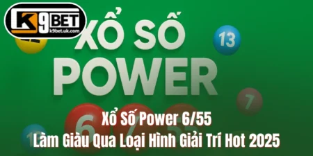 Xổ Số Power 6/55 - Làm Giàu Qua Loại Hình Giải Trí Hot 2025